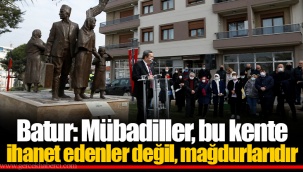 Batur: Mübadiller, bu kente ihanet edenler değil, mağdurlarıdır