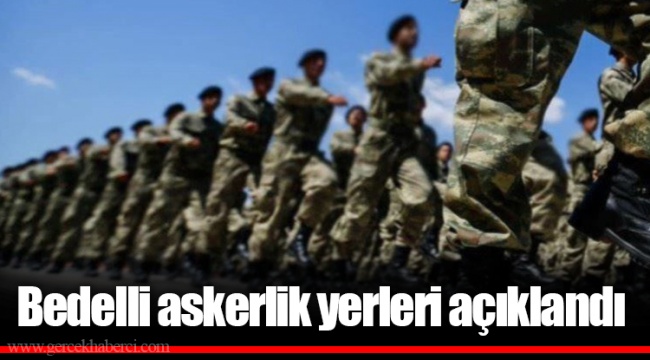Bedelli askerlik yerleri açıklandı