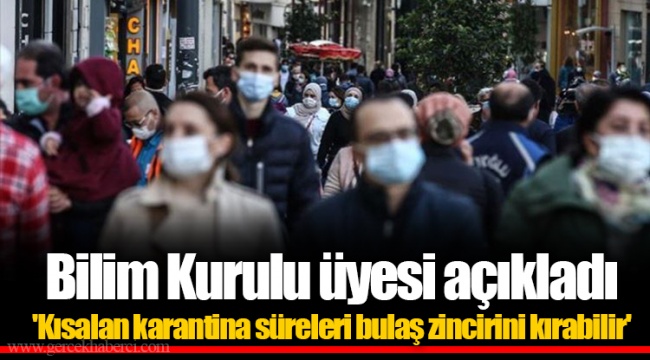 Bilim Kurulu üyesi açıkladı 'Kısalan karantina süreleri bulaş zincirini kırabilir'