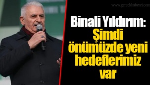Binali Yıldırım: Şimdi önümüzde yeni hedeflerimiz var