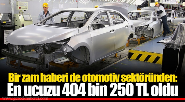 Bir zam haberi de otomotiv sektöründen: En ucuzu 404 bin 250 TL oldu