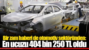Bir zam haberi de otomotiv sektöründen: En ucuzu 404 bin 250 TL oldu