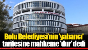 Bolu Belediyesi'nin 'yabancı' tarifesine mahkeme 'dur' dedi