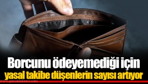 Borcunu ödeyemediği için yasal takibe düşenlerin sayısı artıyor