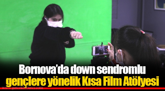 ​​​​​​​Bornova’da down sendromlu gençlere yönelik Kısa Film Atölyesi