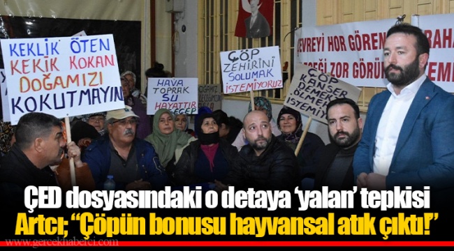 ÇED dosyasındaki o detaya ‘yalan’ tepkisi: Artcı; “Çöpün bonusu hayvansal atık çıktı!”