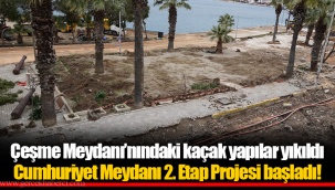 Çeşme Meydanı’nındaki kaçak yapılar yıkıldı