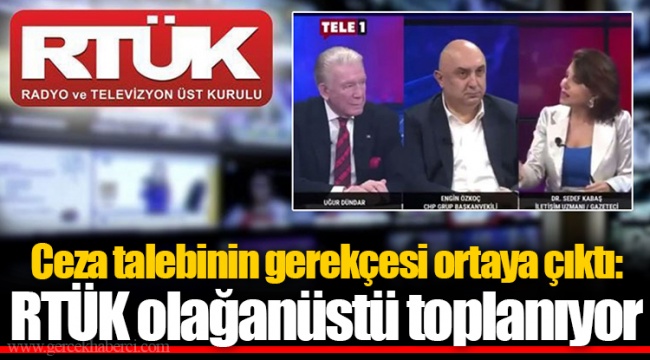 Ceza talebinin gerekçesi ortaya çıktı: RTÜK olağanüstü toplanıyor
