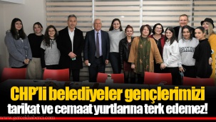 CHP’li belediyeler gençlerimizi tarikat ve cemaat yurtlarına terk edemez!