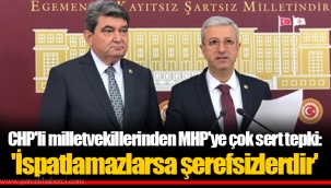 CHP'li milletvekillerinden MHP'ye çok sert tepki: 'İspatlamazlarsa şerefsizlerdir'