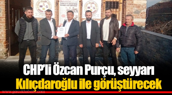 CHP’li Özcan Purçu, seyyarı Kılıçdaroğlu ile görüştürecek