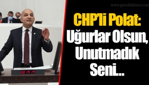 CHP’li Polat: Uğurlar Olsun, Unutmadık Seni…