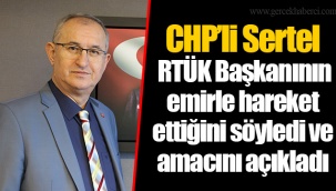 CHP’li Sertel RTÜK Başkanının emirle hareket ettiğini söyledi ve amacını açıkladı
