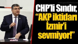 CHP’li Sındır, “AKP iktidarı İzmir’i sevmiyor!”