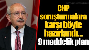 CHP soruşturmalara karşı böyle hazırlandı... 9 maddelik plan