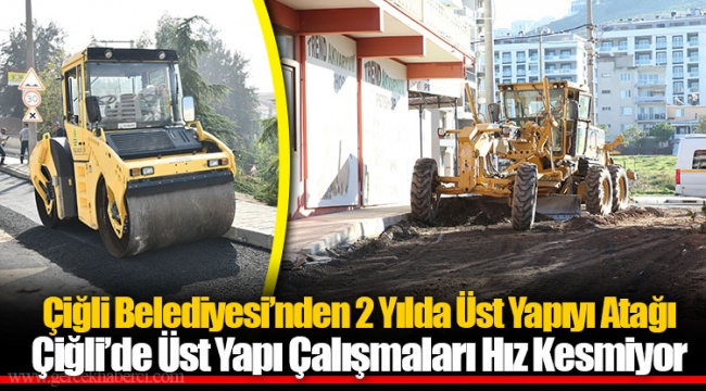 Çiğli Belediyesi’nden 2 Yılda Üst Yapıyı Atağı
