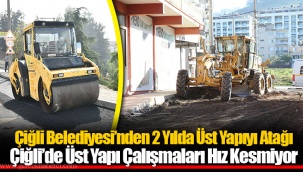 Çiğli Belediyesi’nden 2 Yılda Üst Yapıyı Atağı