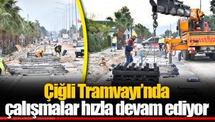Çiğli Tramvayı’nda çalışmalar hızla devam ediyor