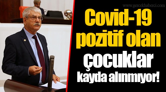 Covid-19 pozitif olan çocuklar kayda alınmıyor!