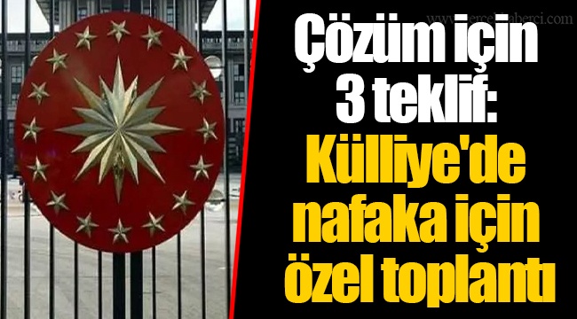 Çözüm için 3 teklif: Külliye'de nafaka için özel toplantı