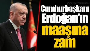 Cumhurbaşkanı Erdoğan'ın maaşına zam