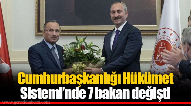 Cumhurbaşkanlığı Hükümet Sistemi'nde 7 bakan değişti