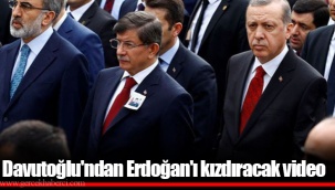 Davutoğlu'ndan Erdoğan'ı kızdıracak video
