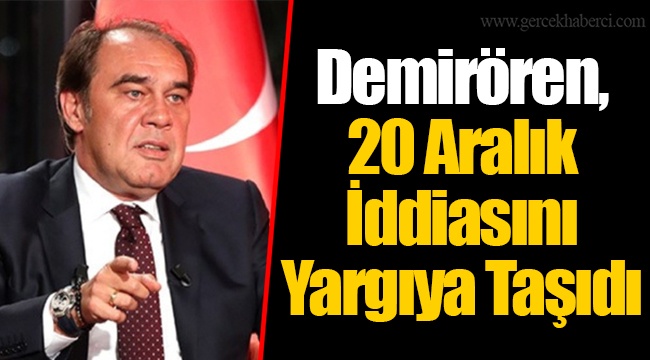 Demirören, 20 Aralık İddiasını Yargıya Taşıdı