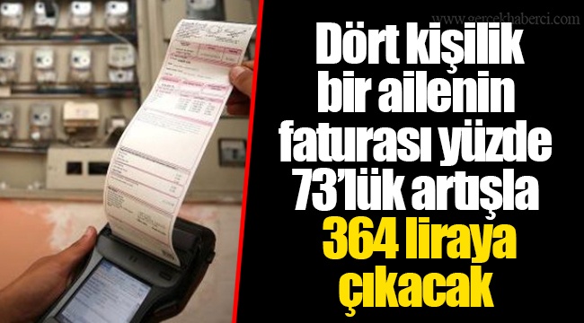 Dört kişilik bir ailenin faturası yüzde 73’lük artışla 364 liraya çıkacak