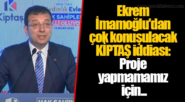Ekrem İmamoğlu'dan çok konuşulacak KİPTAŞ iddiası: Proje yapmamamız için...