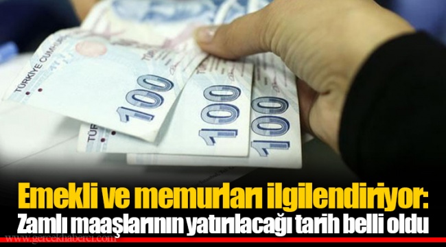 Emekli ve memurları ilgilendiriyor: Zamlı maaşlarının yatırılacağı tarih belli oldu