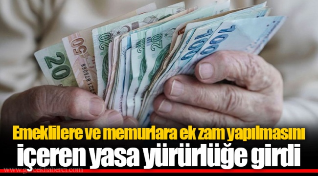 Emeklilere ve memurlara ek zam yapılmasını içeren yasa yürürlüğe girdi