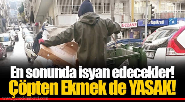 En sonunda isyan edecekler! Çöpten Ekmek de YASAK!
