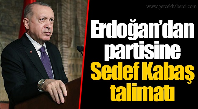 Erdoğan'dan partisine Sedef Kabaş talimatı
