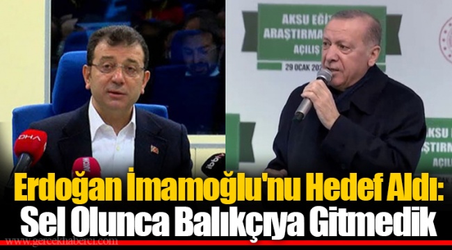 Erdoğan İmamoğlu'nu Hedef Aldı: Sel Olunca Balıkçıya Gitmedik