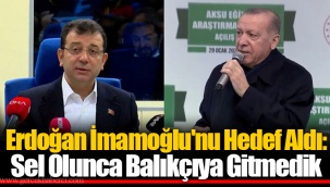 Erdoğan İmamoğlu'nu Hedef Aldı: Sel Olunca Balıkçıya Gitmedik