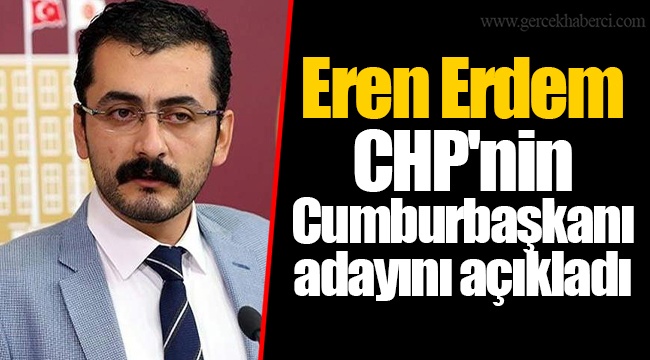 Eren Erdem CHP'nin Cumburbaşkanı adayını açıkladı
