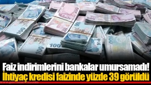 Faiz indirimlerini bankalar umursamadı! İhtiyaç kredisi faizinde yüzde 39 görüldü