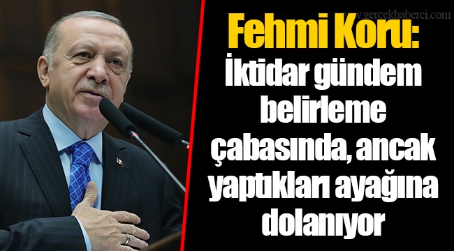 Fehmi Koru: İktidar gündem belirleme çabasında, ancak yaptıkları ayağına dolanıyor