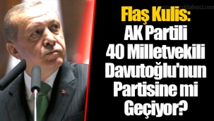 Flaş Kulis: AK Partili 40 Milletvekili Davutoğlu'nun Partisine mi Geçiyor?