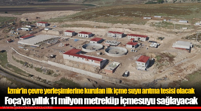 Foça’ya yıllık 11 milyon metreküp içmesuyu sağlayacak
