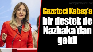 Gazeteci Kabaş’a bir destek de Nazlıaka’dan geldi