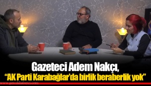 Gazeteci Nakçı, “AK Parti Karabağlar’da birlik beraberlik yok”