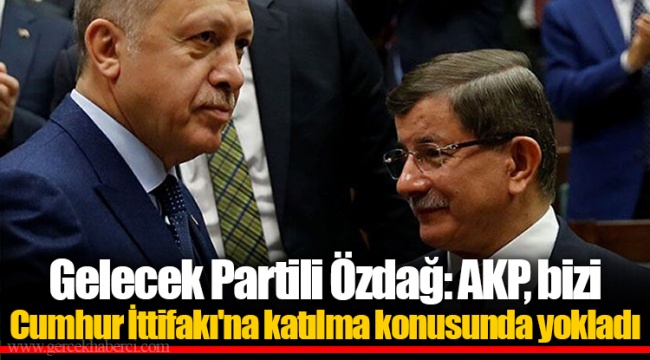 Gelecek Partili Özdağ: AKP, bizi Cumhur İttifakı'na katılma konusunda yokladı