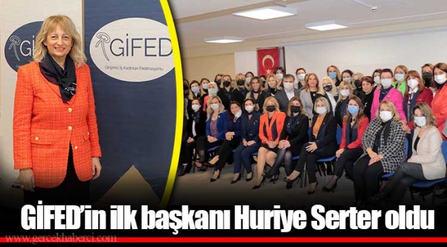 ​​​​​​​GİFED’in ilk başkanı Huriye Serter oldu