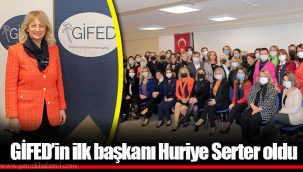 GİFED’in ilk başkanı Huriye Serter oldu