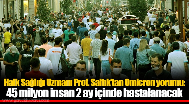 Halk Sağlığı Uzmanı Prof. Saltık'tan Omicron yorumu: 45 milyon insan 2 ay içinde hastalanacak