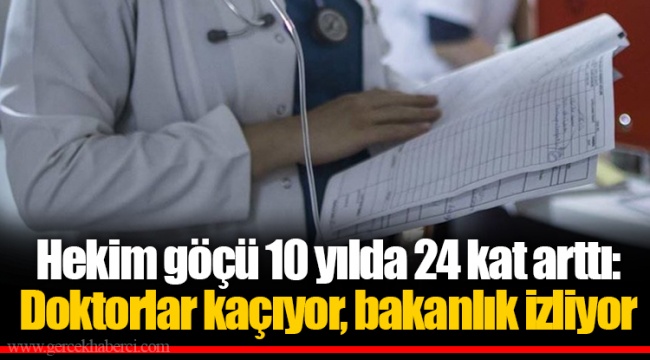 Hekim göçü 10 yılda 24 kat arttı: Doktorlar kaçıyor, bakanlık izliyor