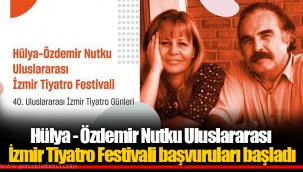 Hülya - Özdemir Nutku Uluslararası İzmir Tiyatro Festivali başvuruları başladı