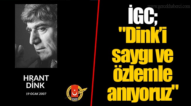 İGC; "Dink’i saygı ve özlemle anıyoruz"